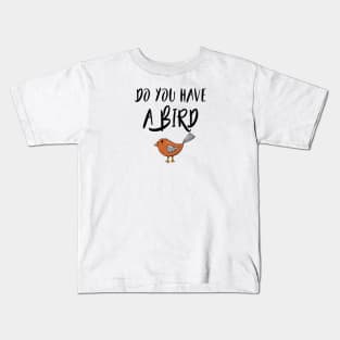 Do you have a bird - Denglisch Joke Kids T-Shirt